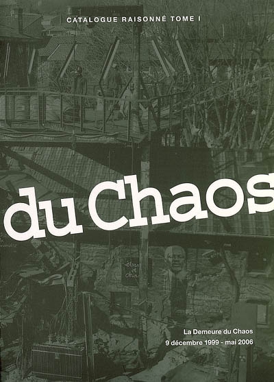 Catalogue raisonné. Vol. 1. La Demeure du chaos : 9 décembre 1999-mai 2006