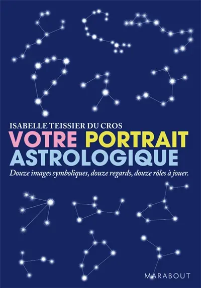 Votre portrait astrologique : douze images symboliques, douze regards, douze rôles à jouer