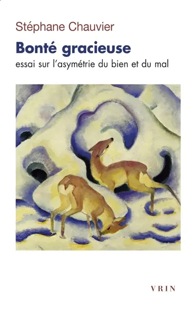 Bonté gracieuse : essai sur l'asymétrie du bien et du mal