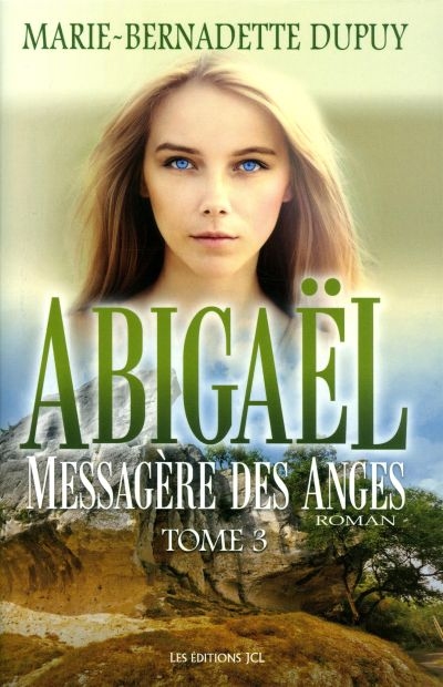 Abigaël, messagère des anges. Vol. 3. Abigaël, messagère des anges