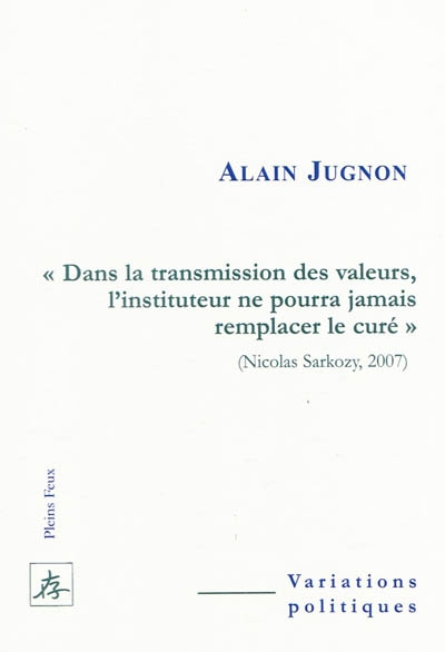 Dans la transmission des valeurs, l'instituteur ne pourra jamais remplacer le curé (Nicolas Sarkozy, 2007)