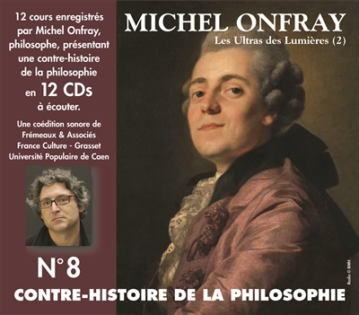 Contre-histoire de la philosophie. Vol. 8. De Helvétius à Sade et Robespierre : les ultras des Lumières (suite)