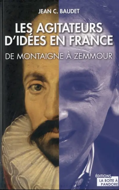 Agitateurs d'idées en France : de Montaigne à Zemmour : entre philosophes et journalistes, qui pense en France ?
