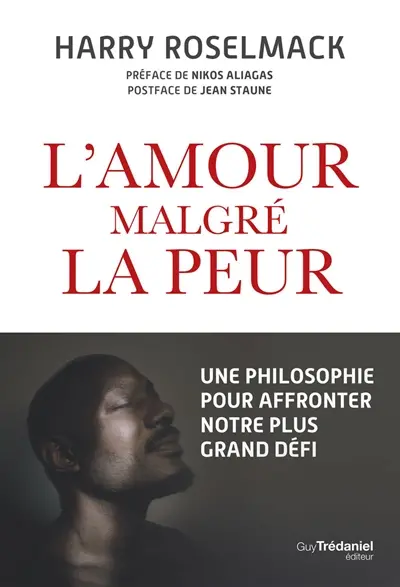 L'amour malgré la peur : une philosophie pour affronter notre plus grand défi