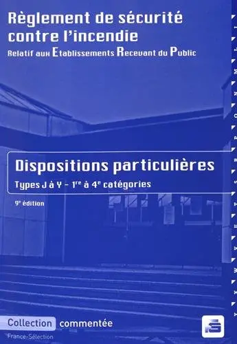 Règlement de sécurité contre l'incendie relatif aux établissements recevant du public : dispositions particulières commentées : types J à Y, 1re à 4e catégories