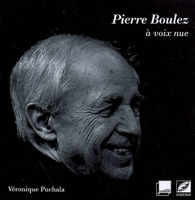 Pierre Boulez : à voix nue