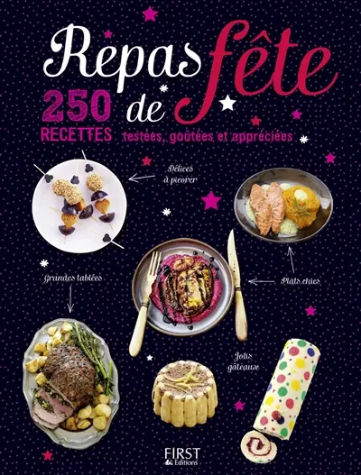 Repas de fête : 250 recettes testées, goûtées et appréciées