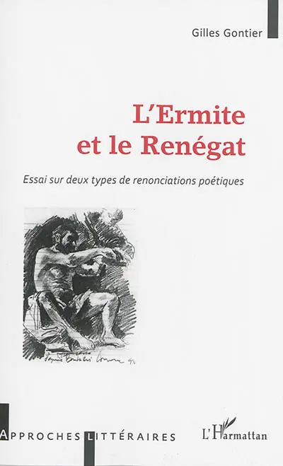 L'ermite et le renégat : essai sur deux types de renonciations poétiques