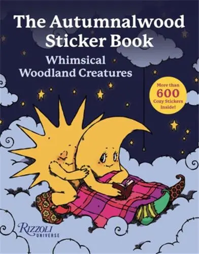 The Autumnalwood Sticker Book : Whimsical Woodland Creatures : More Than 600 Cozy Stickers Inside !