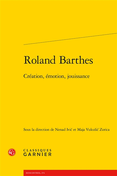Roland Barthes : création, émotion, jouissance : actes des journées de rencontres organisées en juin et juillet 2015 à Zagreb