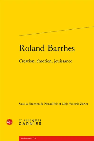 Roland Barthes : création, émotion, jouissance : actes des journées de rencontres organisées en juin et juillet 2015 à Zagreb