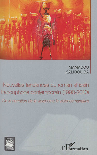 Nouvelles tendances du roman africain francophone contemporain (1990-2010) : de la narration de la violence à la violence narrative
