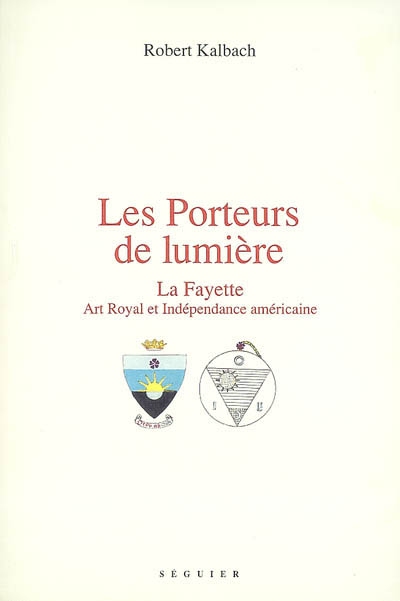 Les porteurs de lumière : La Fayette, Art Royal et indépendance américaine