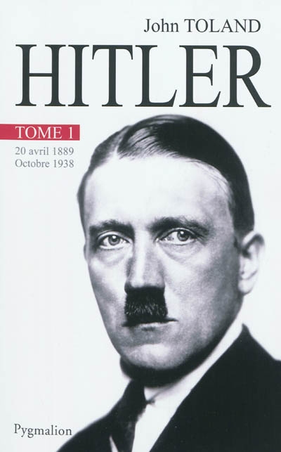 Adolf Hitler. Vol. 1. 20 avril 1889-octobre 1938