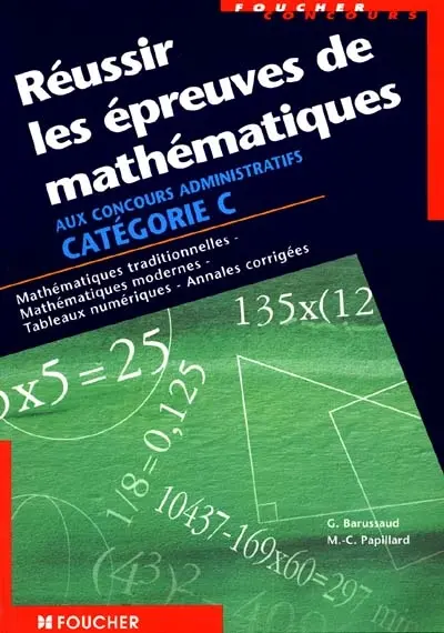 Réussir les épreuves de mathématiques aux concours administratifs catégorie C