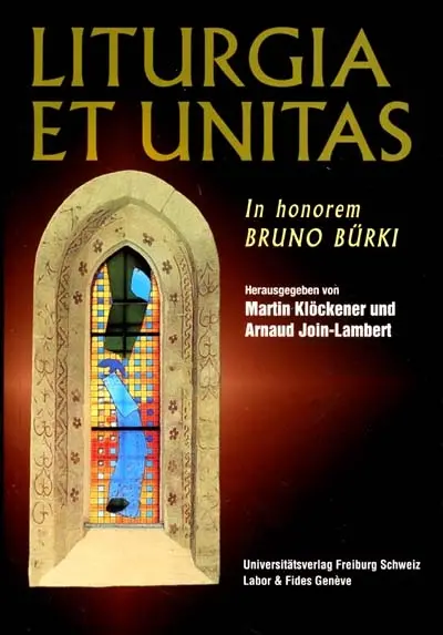 Liturgia et unitas : Liturgiewissenschaftliche und ökumenische Studien zur Eucharistie und zum gottesdienstliche Leben in der Schweiz. Liturgia et unitas : études liturgiques et oecuméniques sur l'eucharistie et la vie liturgique en Suisse : in honorem Bruno Bürki