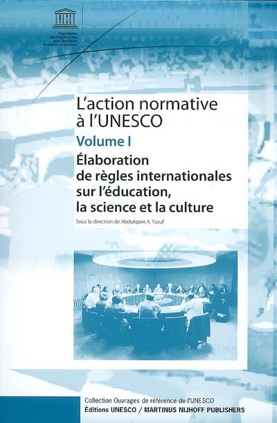 L'action normative à l'Unesco. Vol. 1. Elaboration de règles internationales sur l'éducation, la science et la culture : essais à l'occasion du 60e anniversaire de l'Unesco