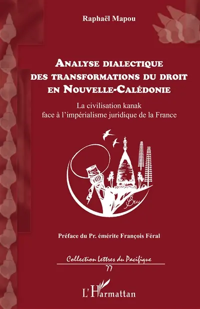 Analyse dialectique des transformations du droit en Nouvelle-Calédonie : la civilisation kanak face à l'impérialisme juridique de la France