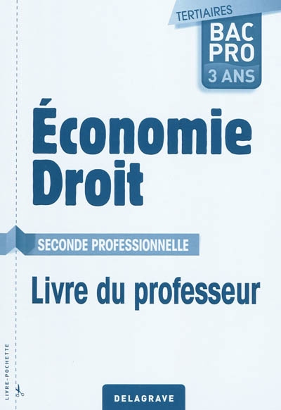 Economie, droit seconde professionnelle : bac pro 3 ans tertiaires : livre du professeur