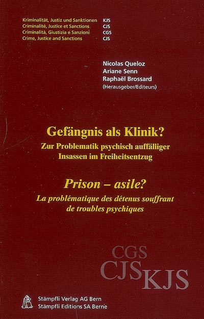 Prison-asile ? : la problématique des détenus souffrant de troubles psychiques : actes des 5es Journées pénitentiaires de Fribourg, novembre 2006. Gefängnis als Klinik ? : zur Problematik psychisch auffälliger Insassen im Freiheitsentzug : Beiträge und Dokumentation der 5. Freiburger Strafvollzugstage, November 2006