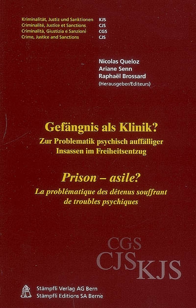 Prison-asile ? : la problématique des détenus souffrant de troubles psychiques : actes des 5es Journées pénitentiaires de Fribourg, novembre 2006. Gefängnis als Klinik ? : zur Problematik psychisch auffälliger Insassen im Freiheitsentzug : Beiträge und Dokumentation der 5. Freiburger Strafvollzugstage, November 2006