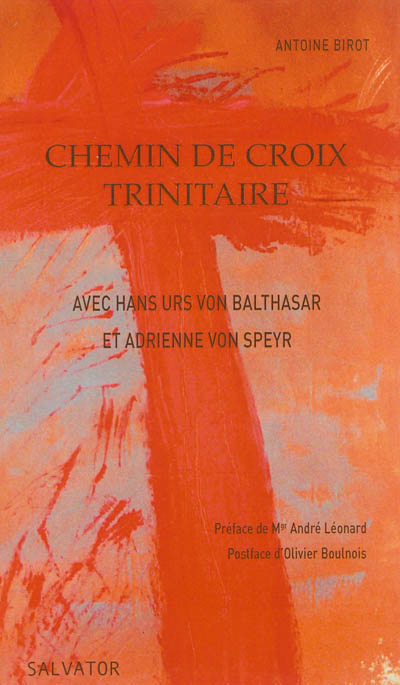 Chemin de croix trinitaire : avec Hans Urs von Balthasar et Adrienne von Speyr : comment la Trinité est-elle impliquée dans la Passion ?