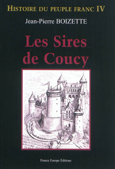 Histoire du peuple franc. Vol. 4. Les sires de Coucy