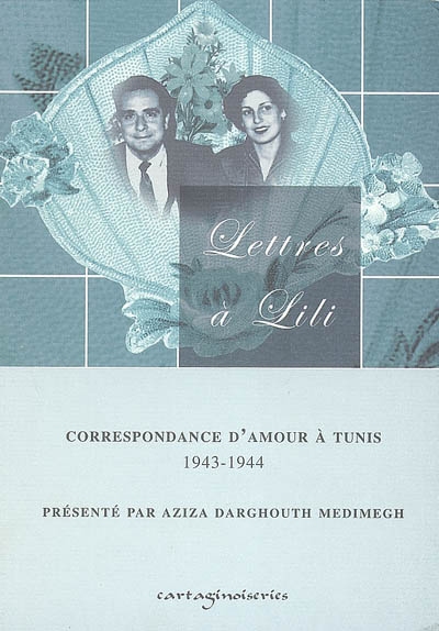 Lettres à Lili : correspondance d'amour à Tunis, 1943-1944