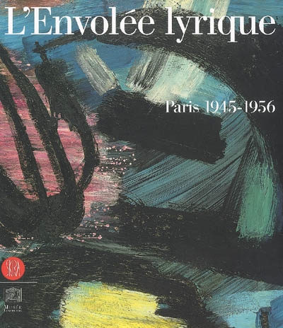 L'envolée lyrique : Paris 1945-1956 : exposition, Paris, Musée du Luxembourg, 26 avril-6 août 2006
