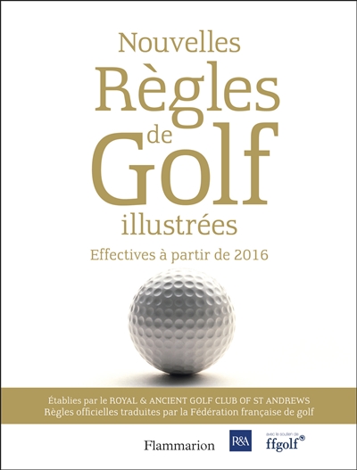 Nouvelles règles de golf illustrées : le guide officiel des règles de golf illustrés : effectives à partir de 2016