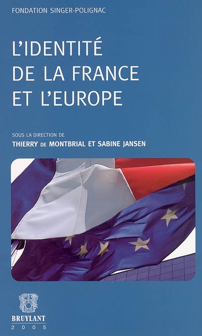 L'identité de la France et l'Europe : actes du colloque de la Fondation Singer-Polignac, Paris, 23 juin 2004