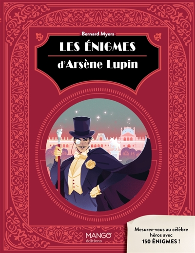 Les énigmes d'Arsène Lupin : mesurez-vous au célèbre héros en résolvant 150 énigmes des plus raffinées !