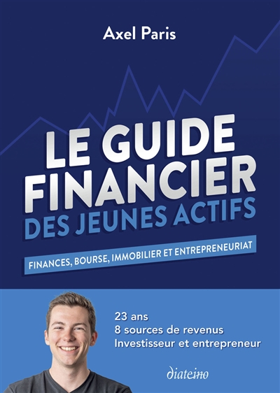 Le guide financier des jeunes actifs : finances, Bourse, immobilier et entrepreneuriat