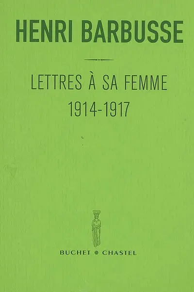 Lettres à sa femme : 1914-1917. Carnet du front