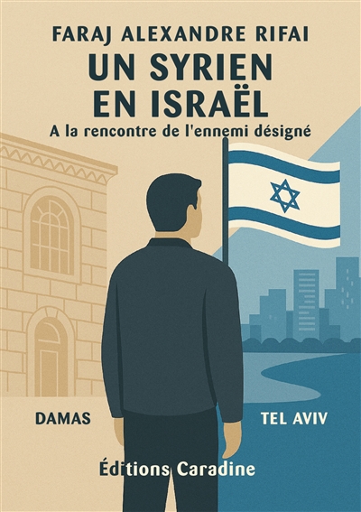 Un syrien en Israël : A la rencontre de l'ennemi désigné