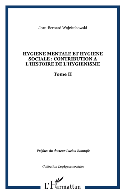 Hygiène mentale et hygiène sociale : contribution à l'histoire de l'hygiénisme. Vol. 2. La Ligue d'hygiène et de prophylaxie mentales et l'action du docteur Edouard Toulouse (1865-1947) au cours de l'entre-deux-guerres