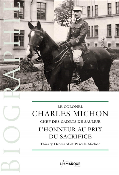 Le colonel Charles Michon, chef des cadets de Saumur : l'honneur au prix du sacrifice