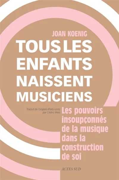 Tous les enfants naissent musiciens : les pouvoirs insoupçonnés de la musique dans la construction de soi