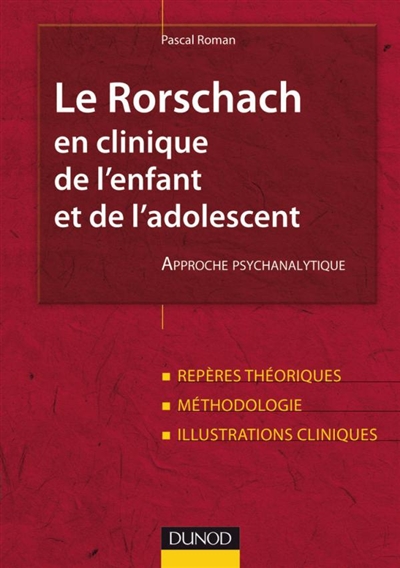 Le Rorschach en clinique de l'enfant et de l'adolescent : approche psychanalytique : repères théoriques, méthodologie, illustrations cliniques