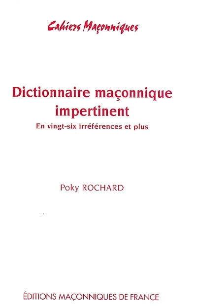 Dictionnaire maçonnique impertinent : en vingt-six irréférences et plus