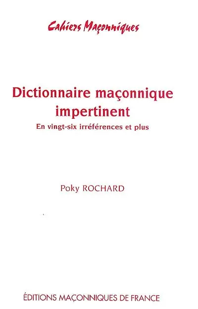 Dictionnaire maçonnique impertinent : en vingt-six irréférences et plus