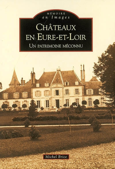 Châteaux en Eure-et-Loir : un patrimoine méconnu