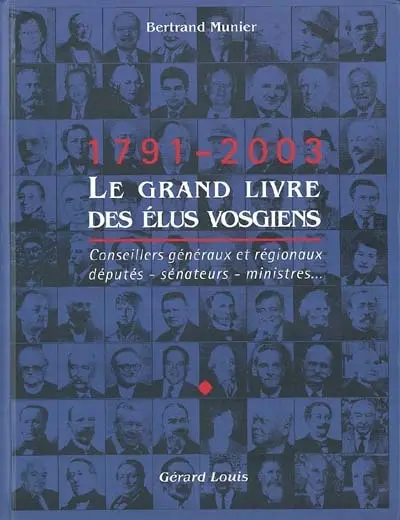 Le grand livre des élus vosgiens, 1791-2003 : conseillers généraux et régionaux, députés, sénateurs, ministres