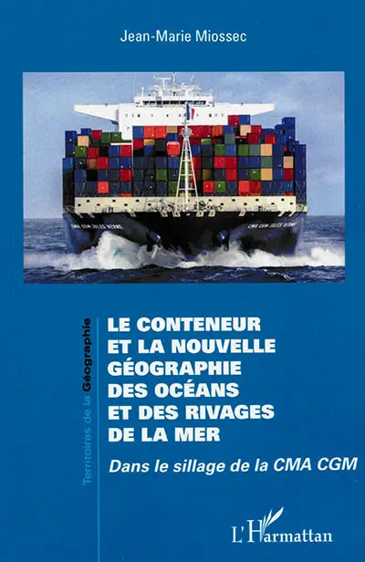 Le conteneur et la nouvelle géographie des océans et des rivages de la mer : dans le sillage de la CMA CGM