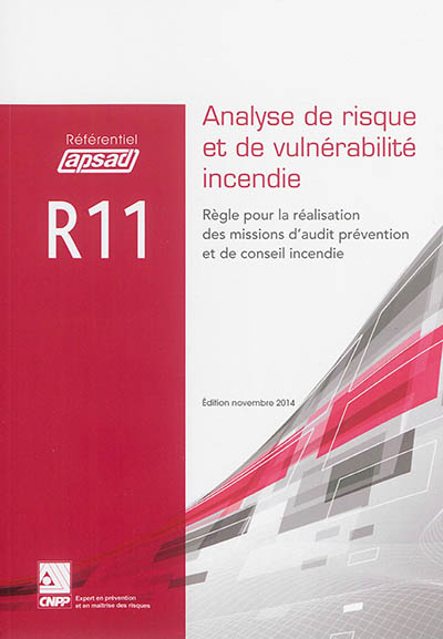 Référentiel APSAD R11 : analyse de risque et de vulnérabilité incendie : règle pour la réalisation des missions d'audit prévention et de conseil incendie