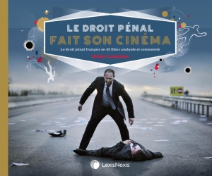 Le droit pénal fait son cinéma : le droit pénal français en 62 films analysés et commentés