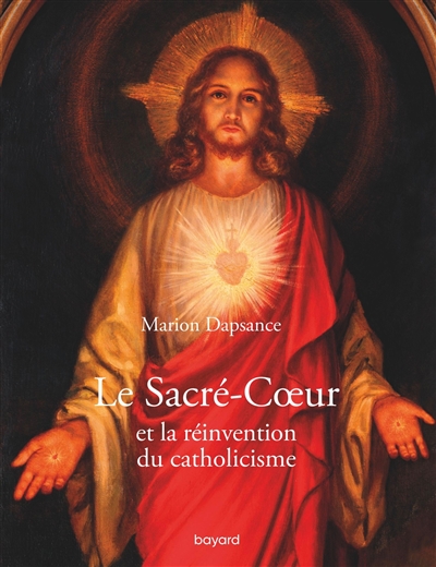 Le Sacré-Coeur et la réinvention du christianisme - Marion Dapsance