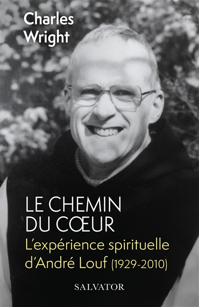 Le chemin du coeur : l'expérience spirituelle d'André Louf (1929-2010)