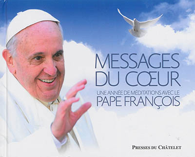 Messages du coeur : une année de méditations avec le pape François