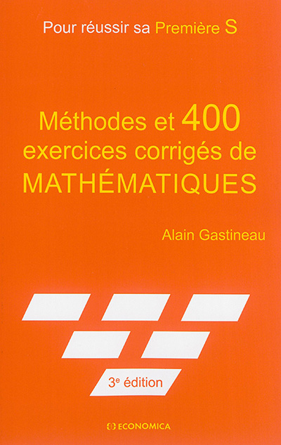 Méthodes et 400 exercices corrigés de mathématiques : pour réussir sa 1re S